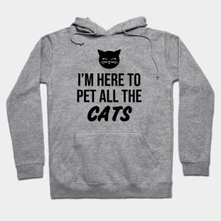 I'm here to pet all the Cats Hoodie